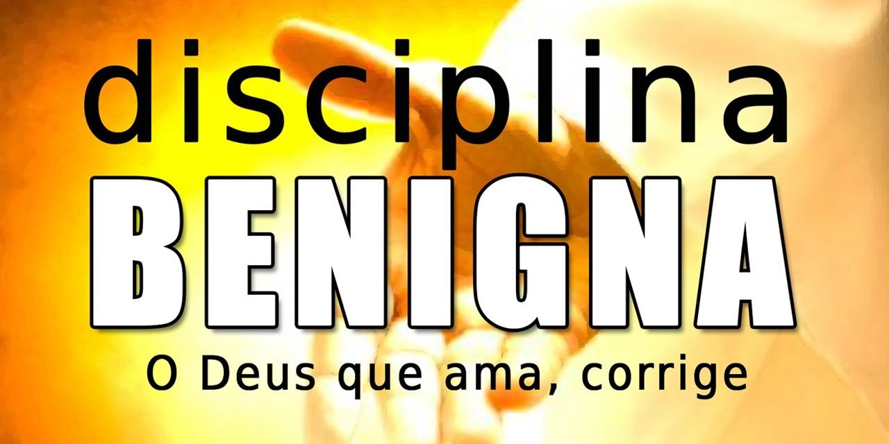 Disciplina benigna. O Deus que ama, corrige