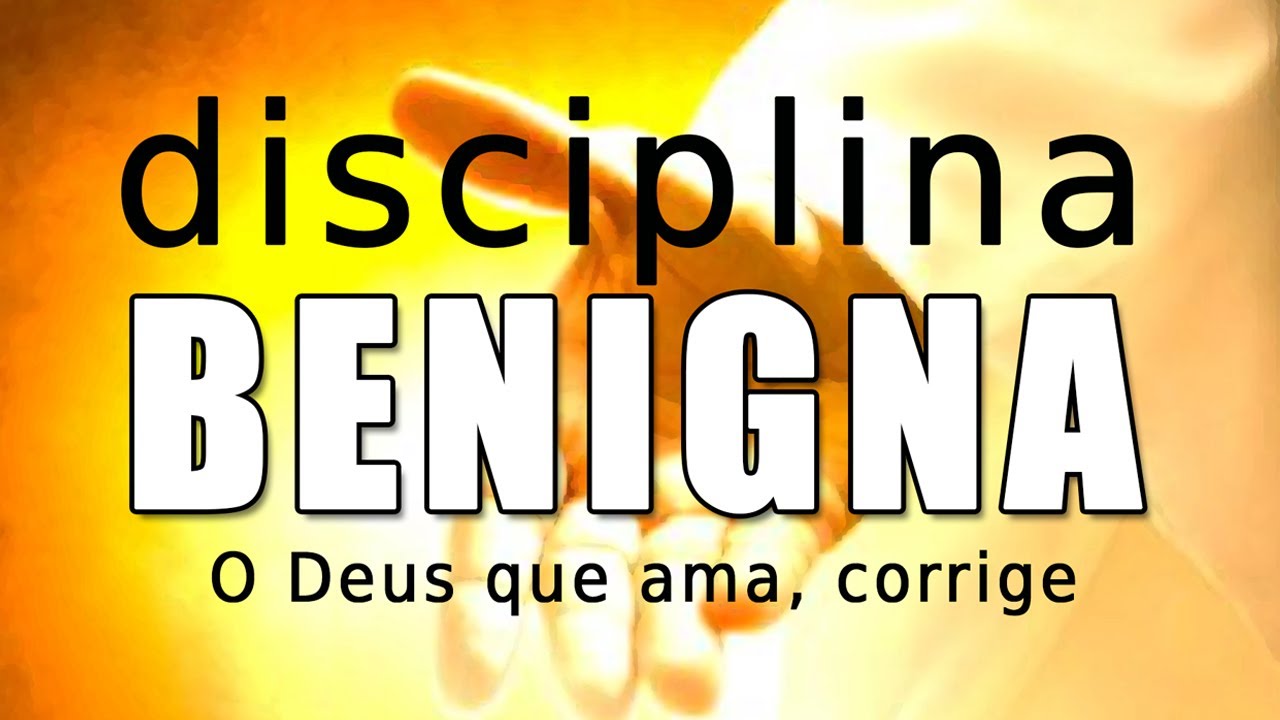 Disciplina benigna. O Deus que ama, corrige