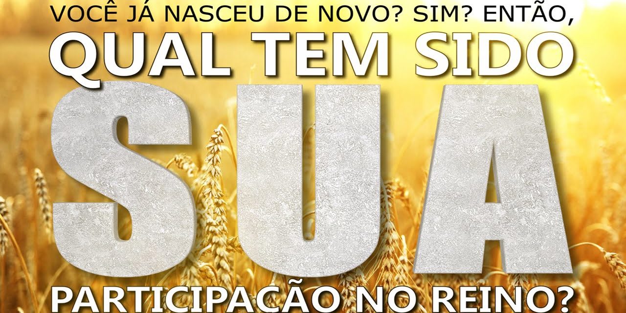 Qual tem sido SUA participação no Reino?