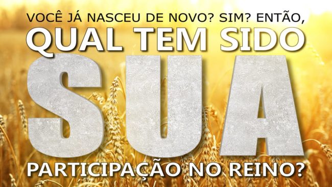 Qual tem sido SUA participação no Reino?