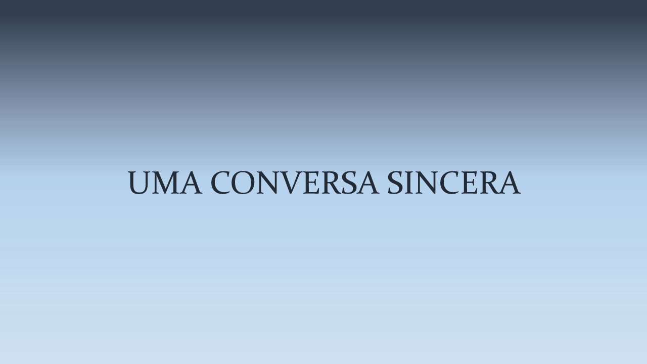 Uma conversa sincera