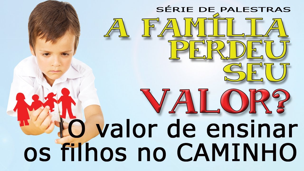 O valor de se ensinar os filhos no CAMINHO (Série “A família perdeu seu valor?”)