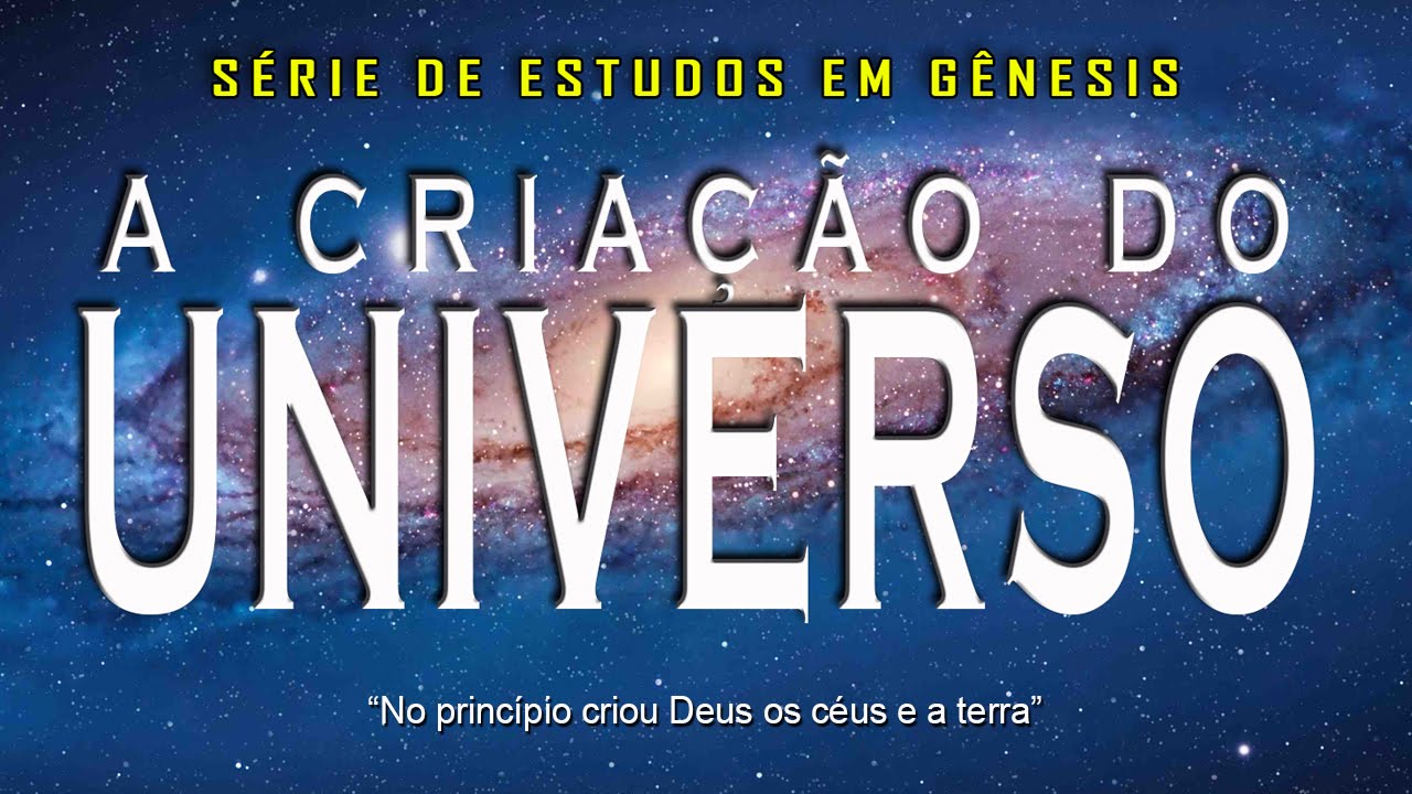 A criação do Universo (Série em Gênesis) Parte 2 – Gn 1:1