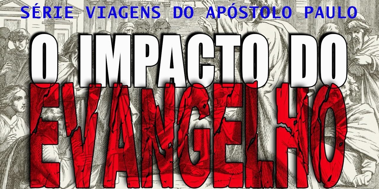 O impacto do evangelho (Série Viagens de Paulo) – Parte 14