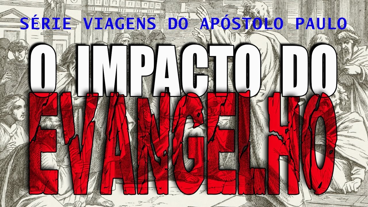 O impacto do evangelho (Série Viagens de Paulo) – Parte 14