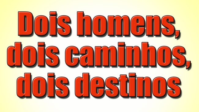 Dois homens, dois caminhos, dois destinos