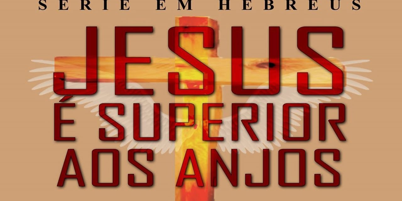 Jesus é superior aos anjos (Série em Hebreus) parte 2