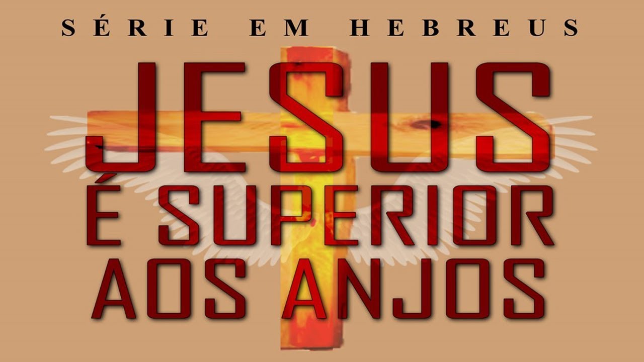Jesus é superior aos anjos (Série em Hebreus) parte 2