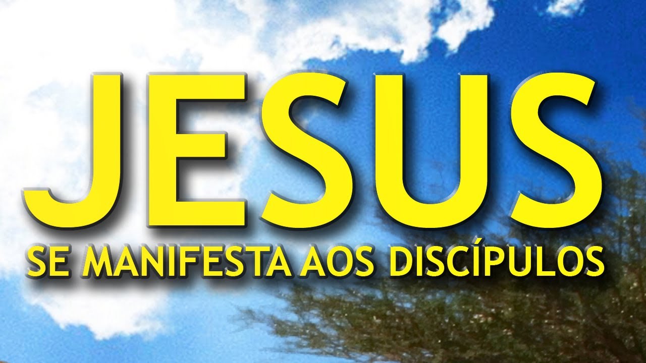 Jesus se manifesta aos discípulos