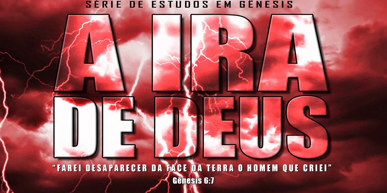 A IRA DE DEUS (Série em Gênesis) Parte 14 – Gn 5 e 6:1-7