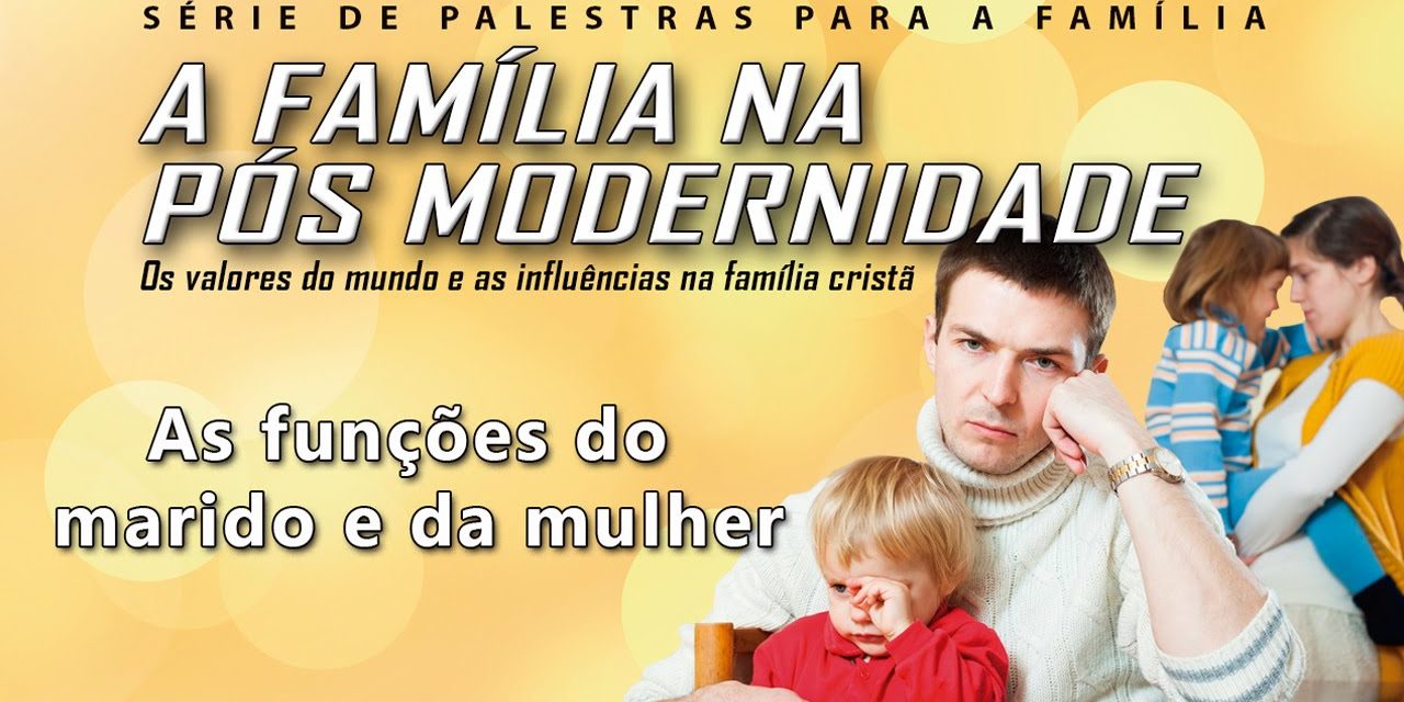 A família na pós modernidade 2 – As funções do marido e da mulher
