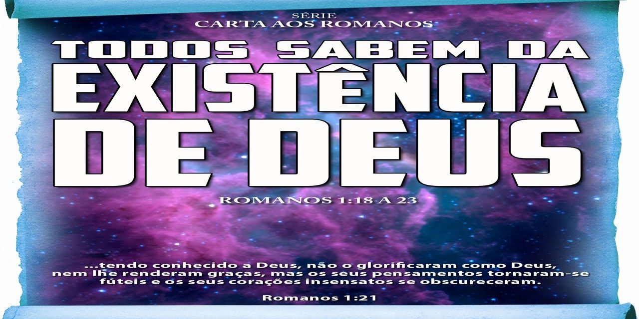 Todos sabem da existência de Deus – Série em Romanos (Rm 1:18 a 23)
