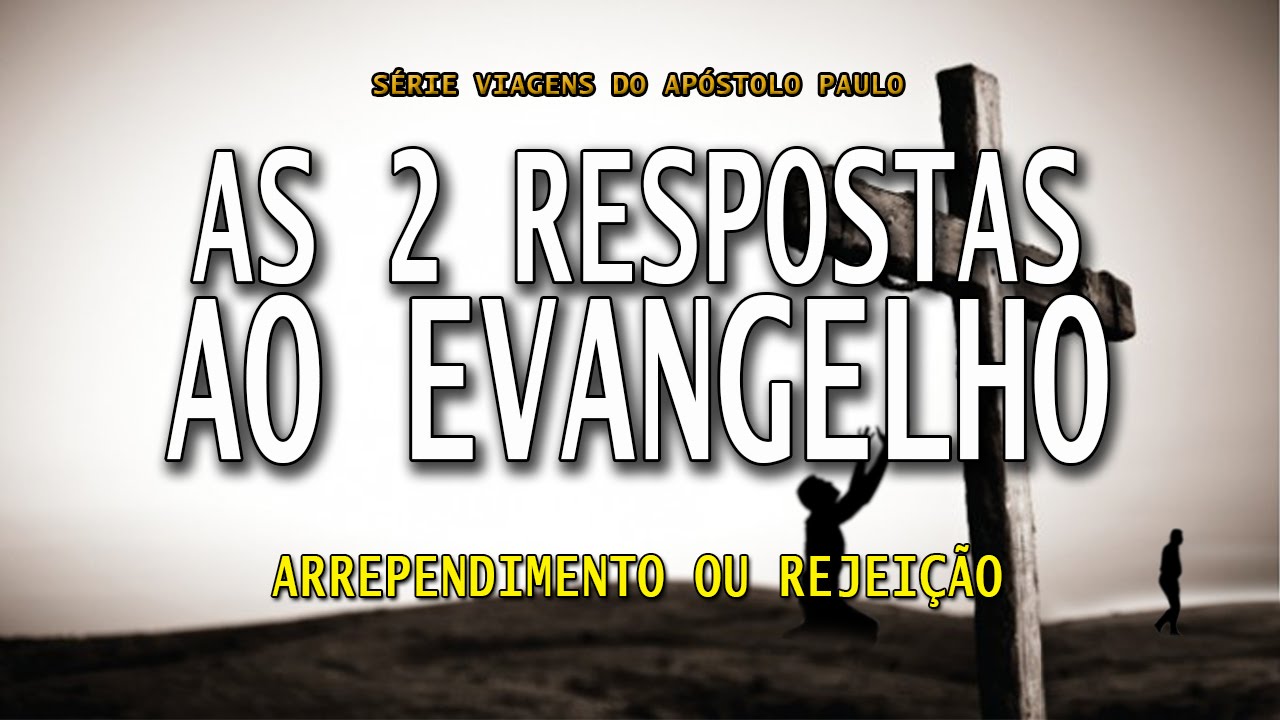As 2 respostas ao Evangelho: Arrependimento ou Rejeição (Série Viagens de Paulo) – Parte 4