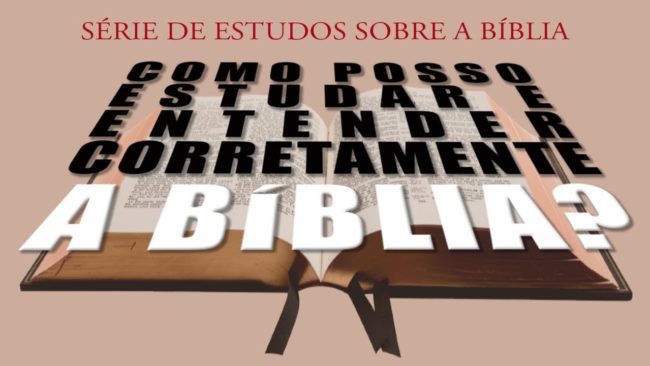 Como estudar e entender corretamente a Bíblia (Série: Bíblia) 01
