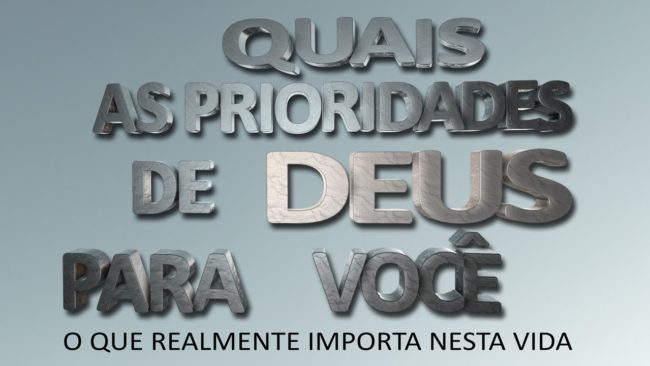 Quais as prioridades de DEUS para você
