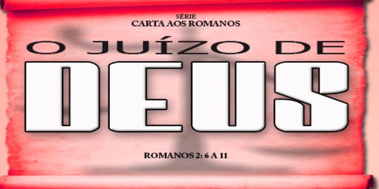 O juízo de Deus – Série em Romanos (Rm 2:6-11)