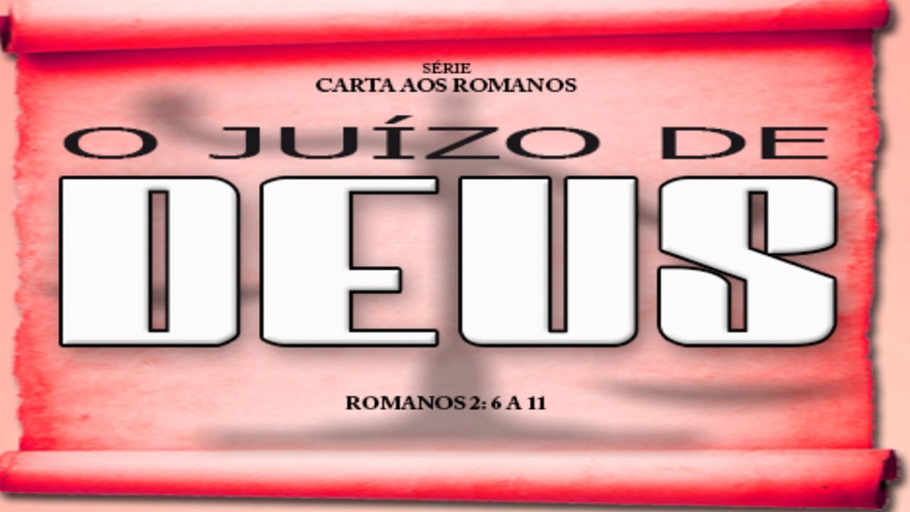 O juízo de Deus – Série em Romanos (Rm 2:6-11)