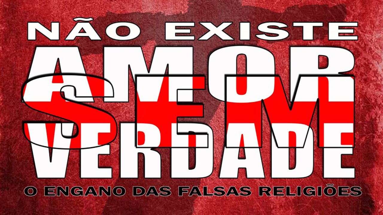 NÃO EXISTE AMOR SEM VERDADE! O engano das falsas religiões.