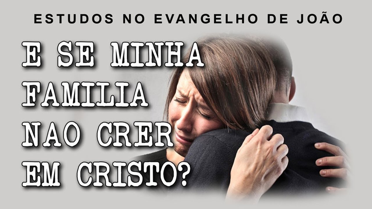 E se minha família não crer em Cristo? (Evangelho de João) 31 – Jo 7:1-9