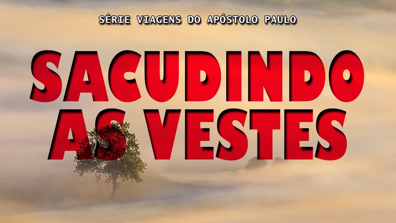 Sacudindo as vestes (Série Viagens de Paulo) – Parte 12