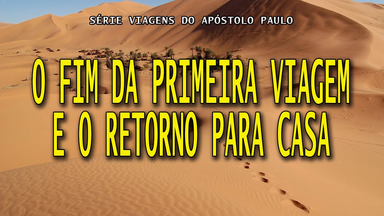 O fim da primeira viagem e o retorno para casa (Série Viagens de Paulo) – Parte 5
