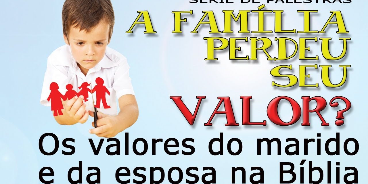 Os valores do marido e da esposa de acordo com a Bíblia (Série “A família perdeu seu valor?”)
