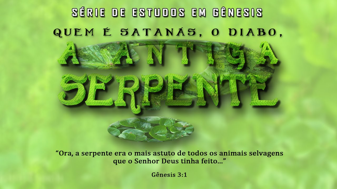 Quem é Satanás, o Diabo, a antiga Serpente? (Série em Gênesis) Parte 8 – Gn 3:1-5