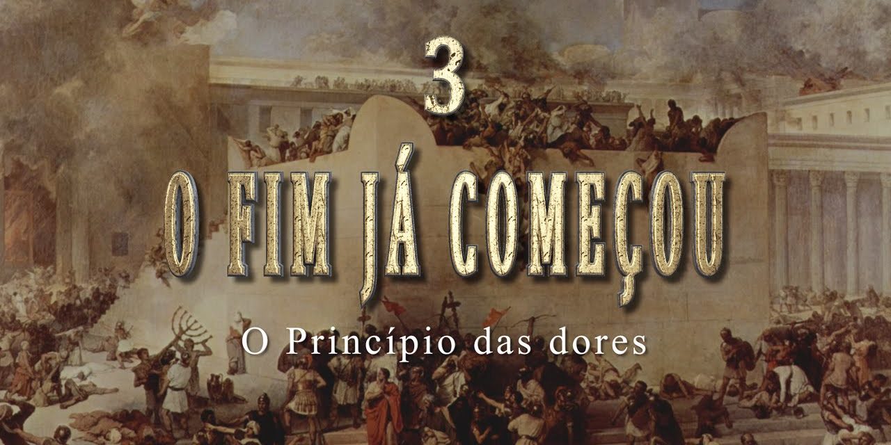 3- O FIM JÁ COMEÇOU – Série “Sinais do Fim”