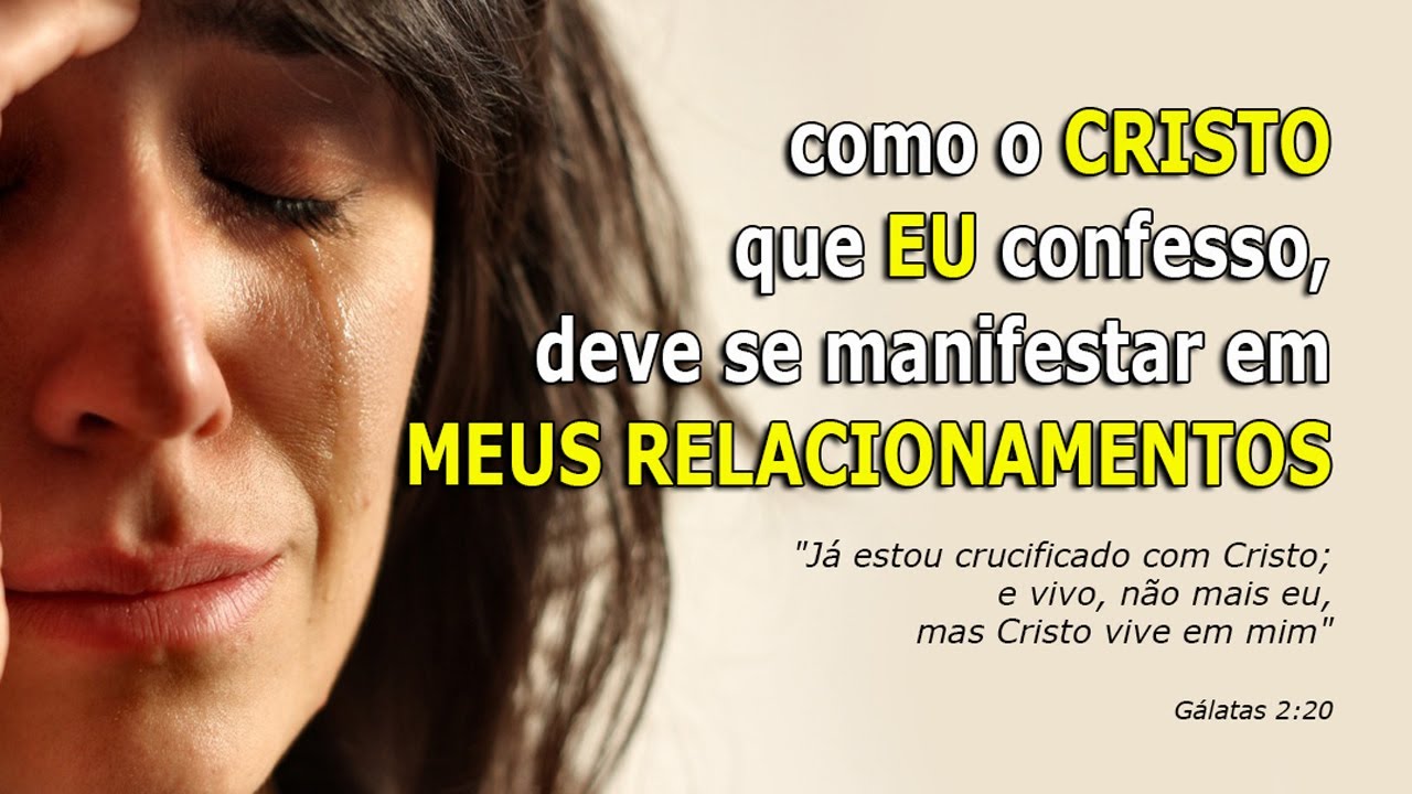 Como o CRISTO que EU confesso deve se manifestar em MEUS RELACIONAMENTOS