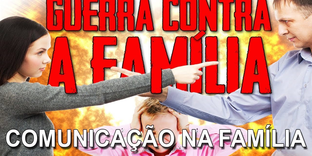 Alerta! Quando não há comunicação na família (Série Guerra contra a Família)