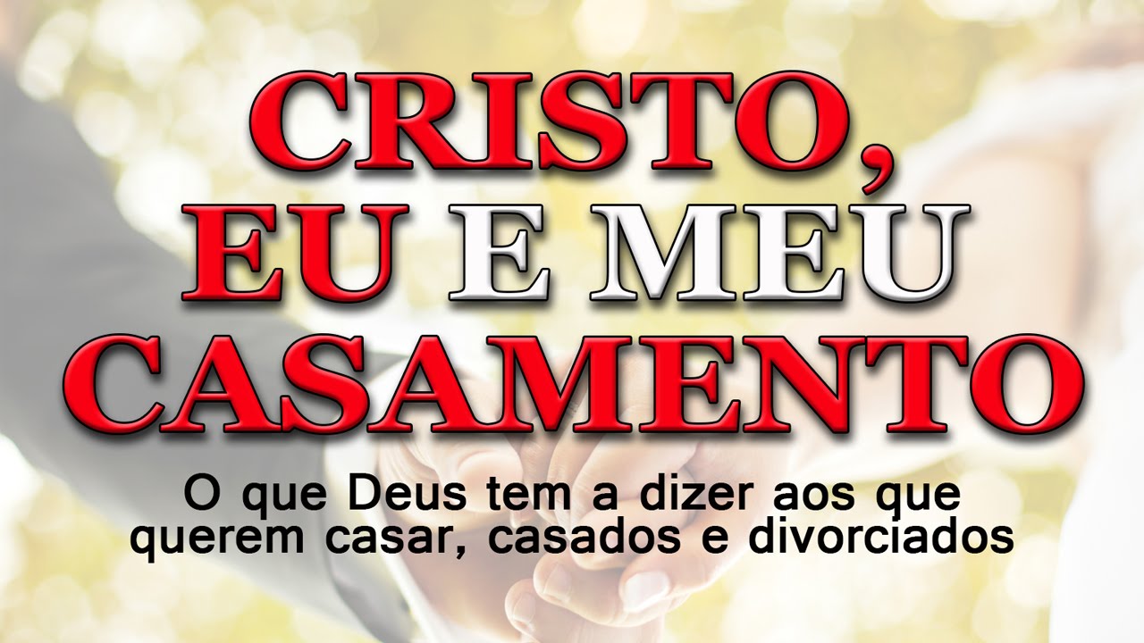 Cristo, eu e meu casamento – Série “CRISTO, EU E MEU CASAMENTO” (Parte 1)