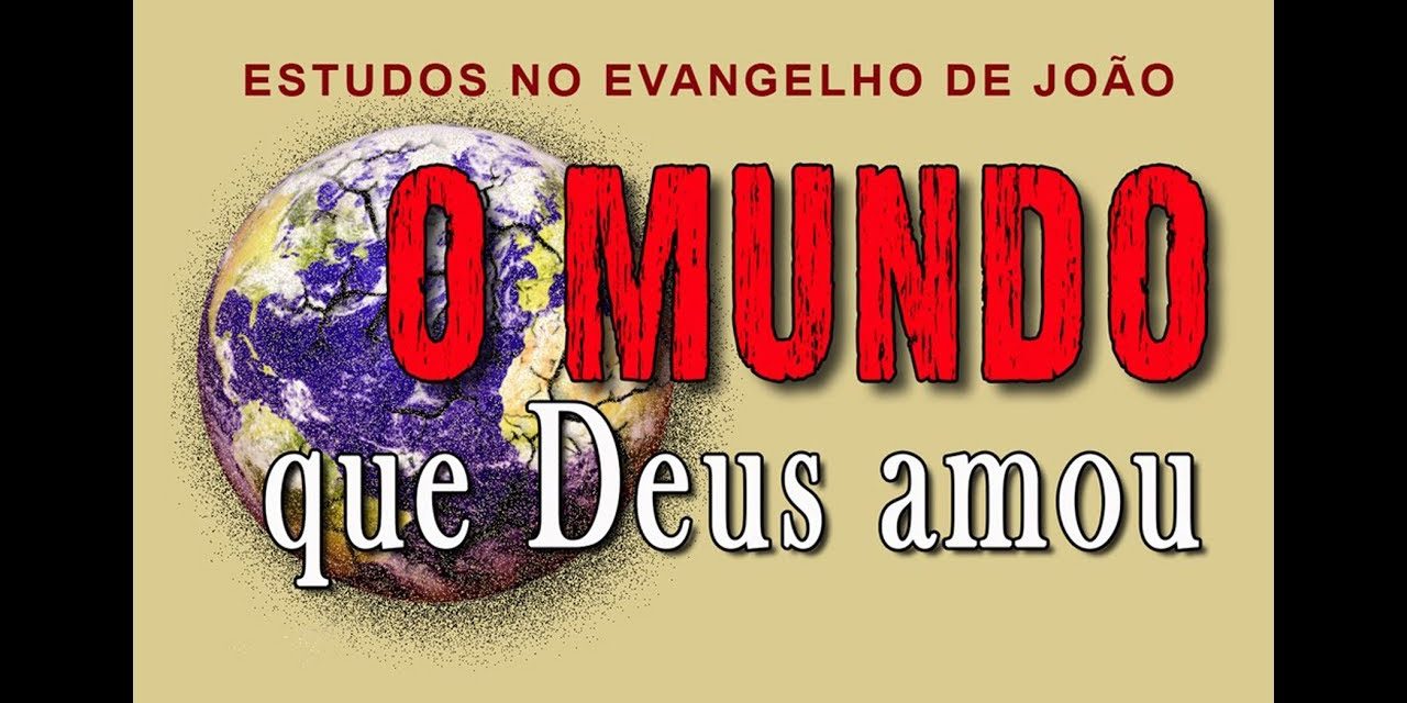 O mundo que Deus amou (Evangelho de João) 15 – Jo 3:16-21