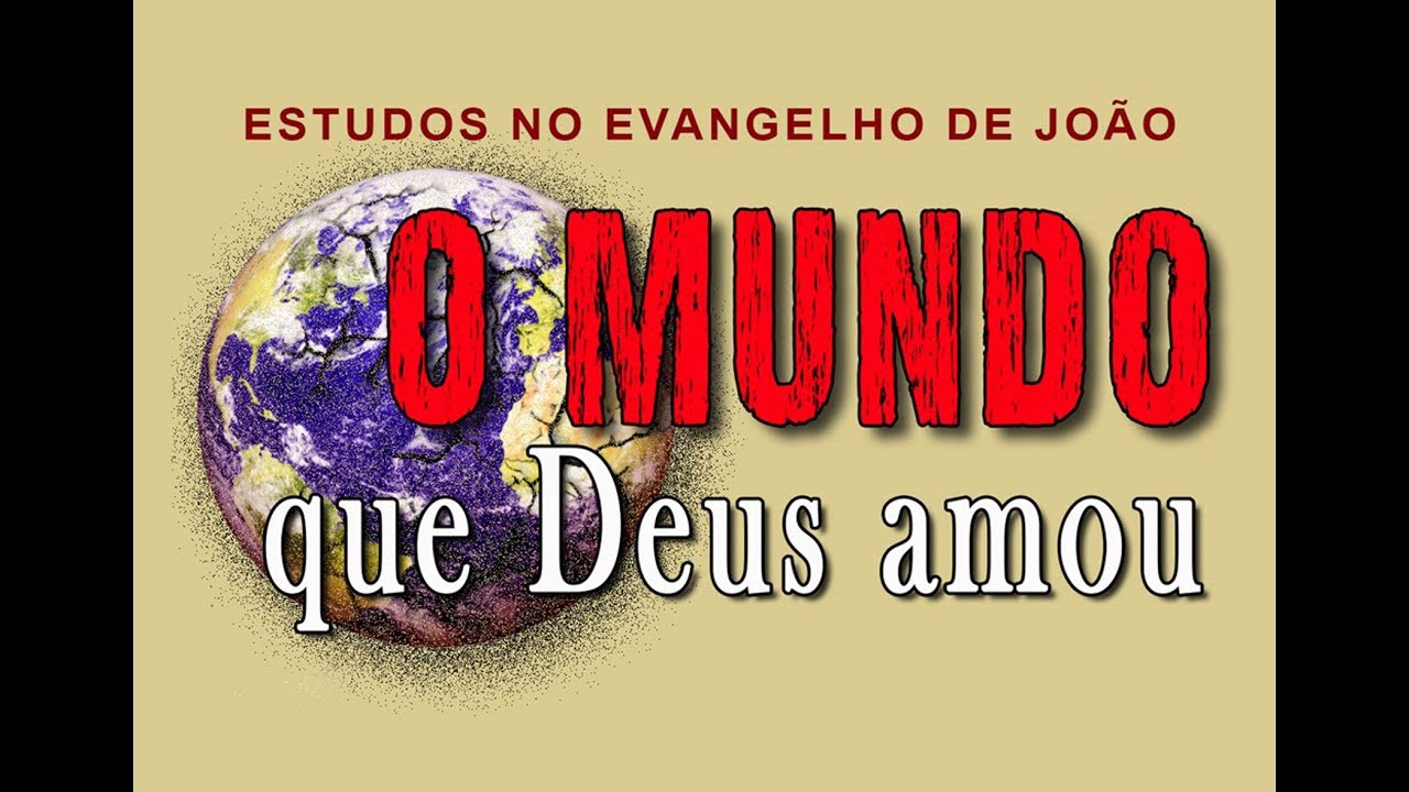 O mundo que Deus amou (Evangelho de João) 15 – Jo 3:16-21