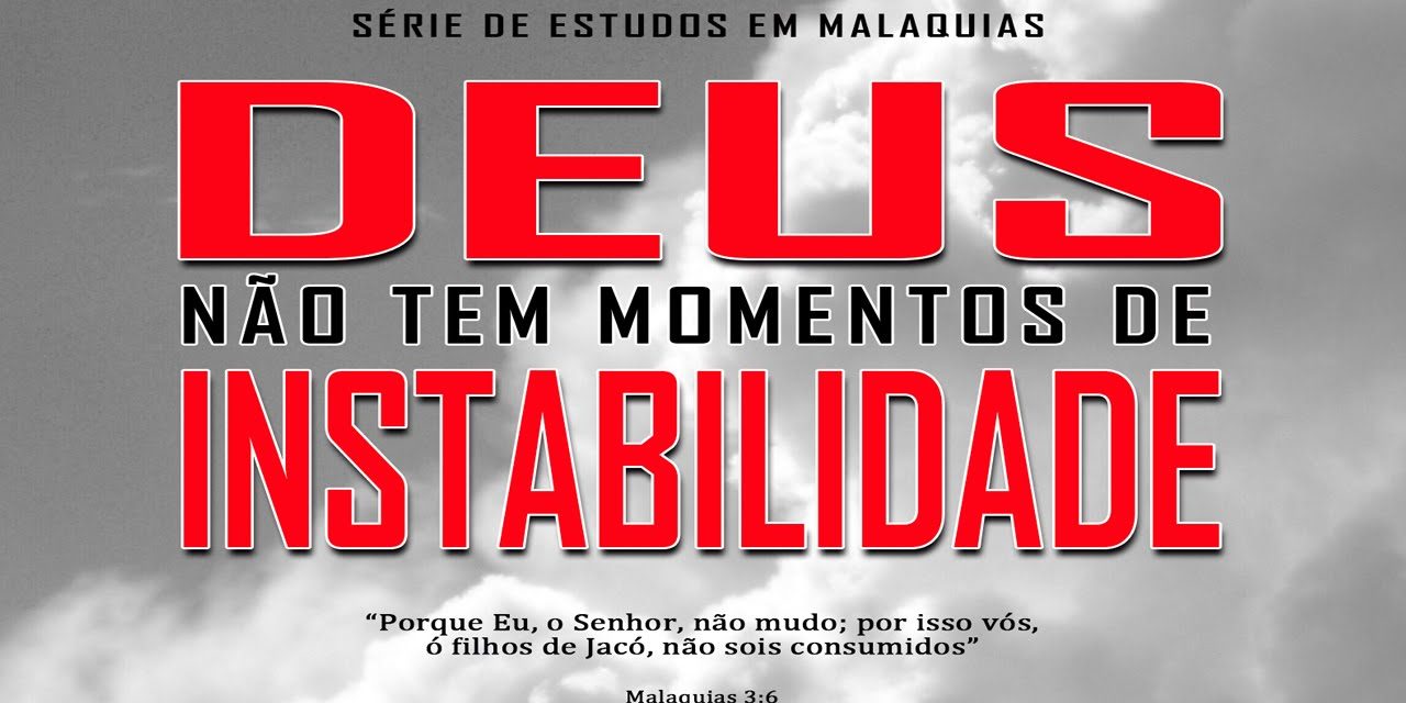 Deus não tem momentos de instabilidade – Série em Malaquias 3:6-12