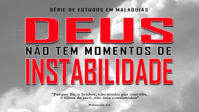 Deus não tem momentos de instabilidade – Série em Malaquias 3:6-12