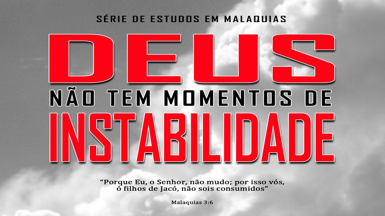 Deus não tem momentos de instabilidade – Série em Malaquias 3:6-12
