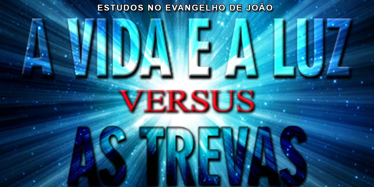 A vida e a luz versus as trevas (Evangelho de João) 03 – Jo 1:4-10