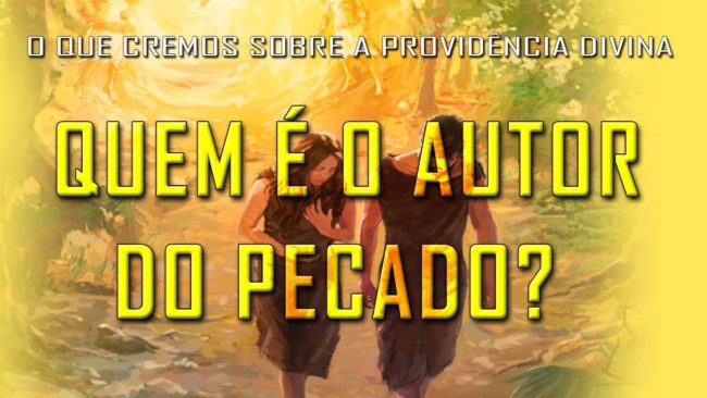 QUEM É O AUTOR DO PECADO? (O QUE CREMOS SOBRE A PROVIDÊNCIA DIVINA) 2