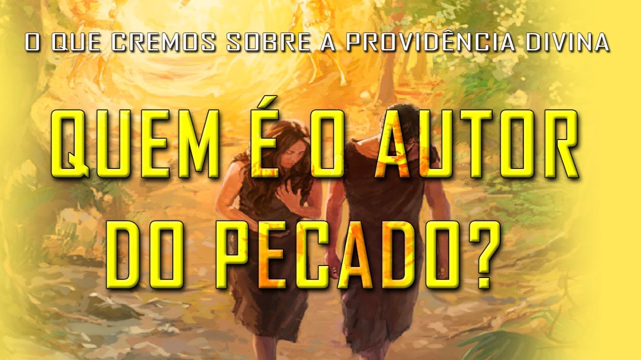 QUEM É O AUTOR DO PECADO? (O QUE CREMOS SOBRE A PROVIDÊNCIA DIVINA) 2