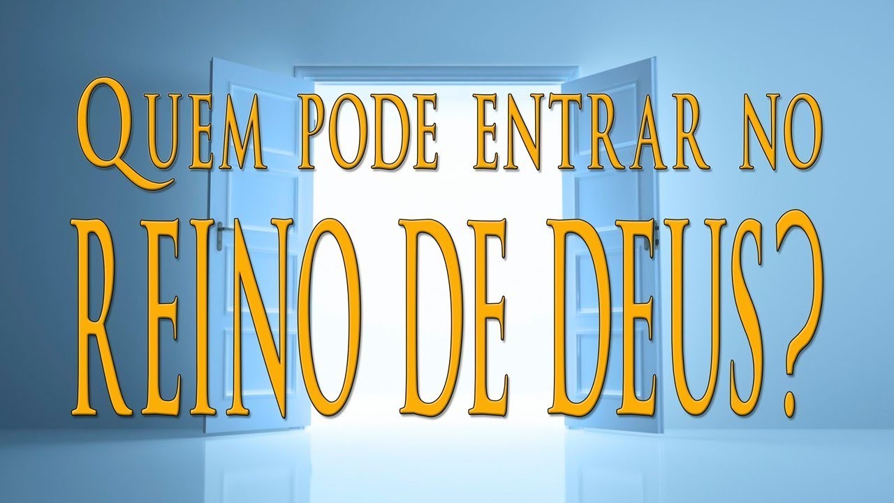 QUEM PODE ENTRAR NO REINO DE DEUS?