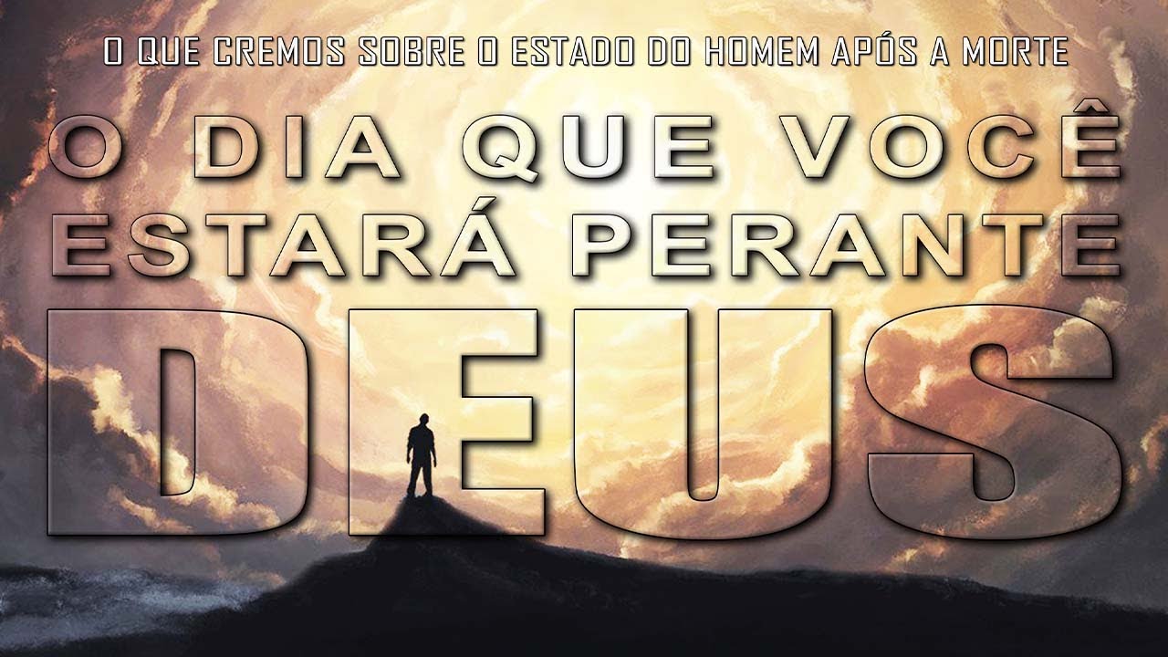 O DIA QUE VOCÊ ESTARÁ PERANTE DEUS (O que cremos sobre o estado do homem após a morte) 2