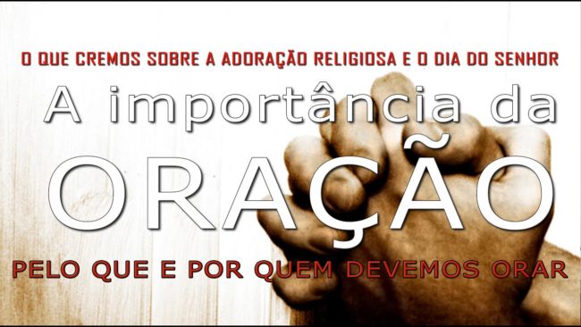 A importância da Oração 3 (Pelo que e por quem devemos orar)