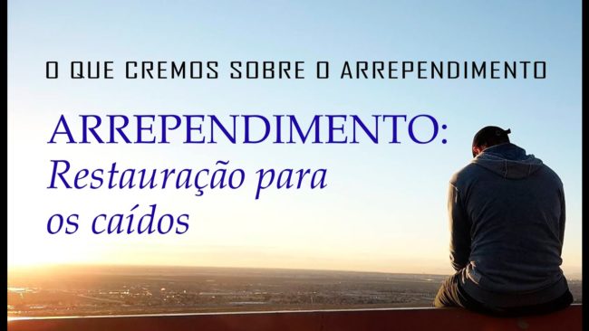 ARREPENDIMENTO: Restauração para os caídos (O QUE CREMOS SOBRE O ARREPENDIMENTO) 2