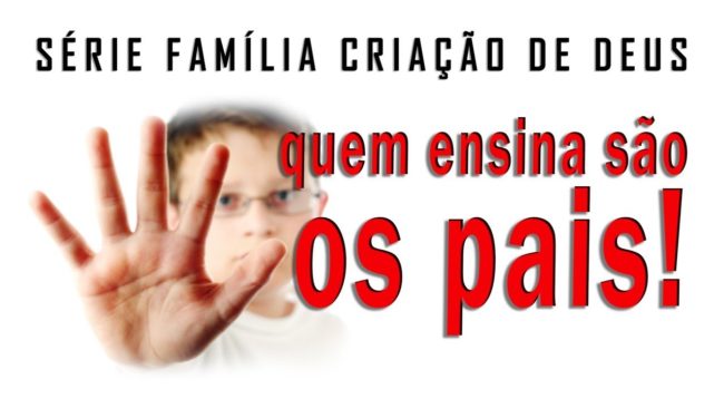 Quem ensina são os pais ! (Família Criação de Deus) 3