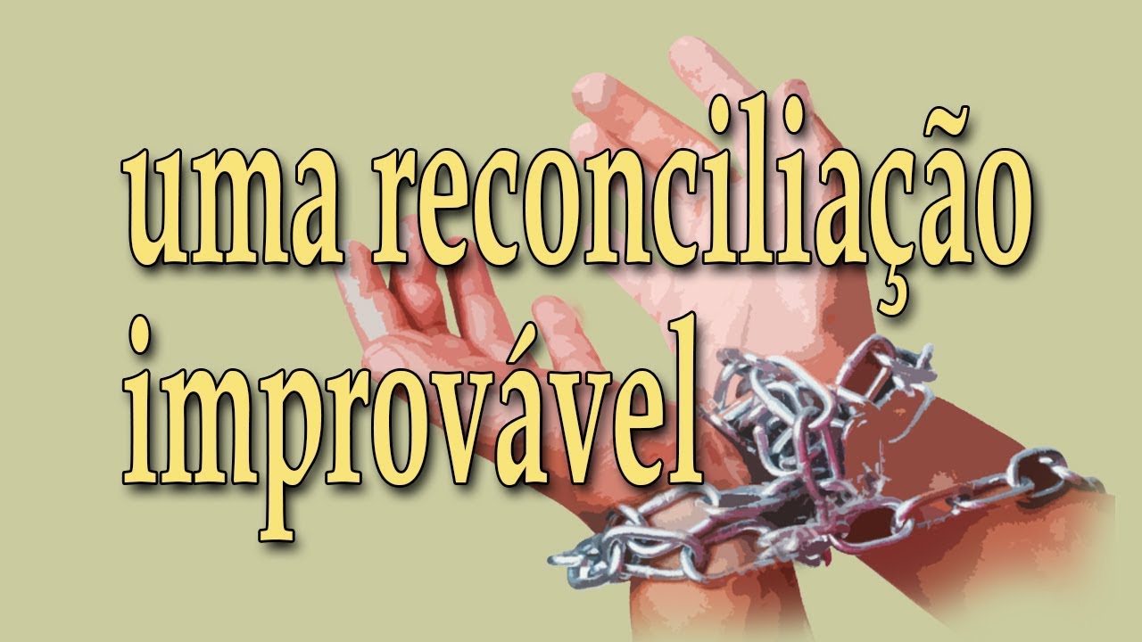 uma reconciliação improvável