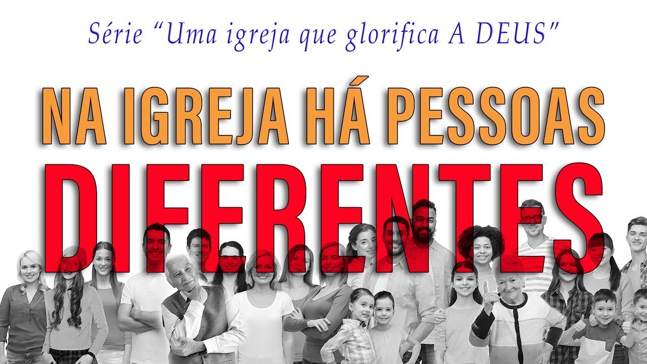 NA IGREJA HÁ PESSOAS DIFERENTES (Parte 9)