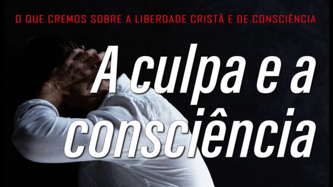 A culpa e a consciência (O que cremos sobre a liberdade cristã e da consciência) 3
