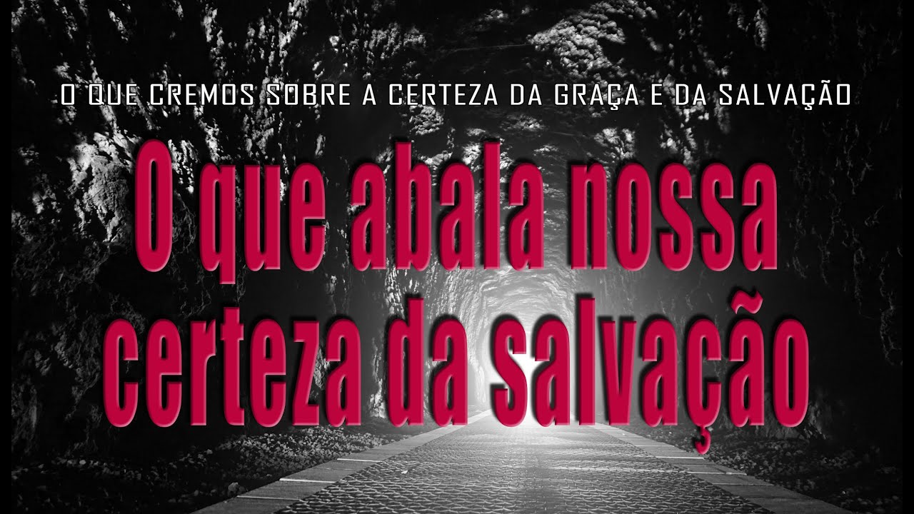 O que abala nossa certeza da salvação (O que cremos sobre a certeza da graça e da salvação) 3