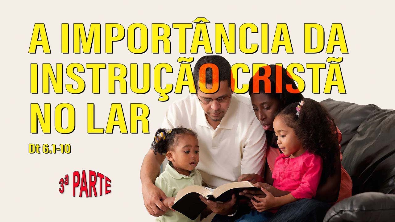 A IMPORTÂNCIA DA INSTRUÇÃO CRISTÃ NO LAR (3ª parte)