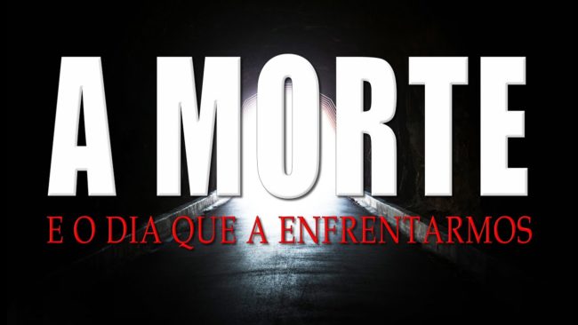 A MORTE E O DIA QUE A ENFRENTARMOS